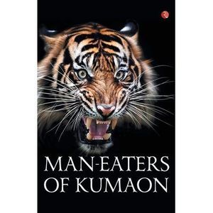 Man-Eaters of Kumaon -- Jim Corbett